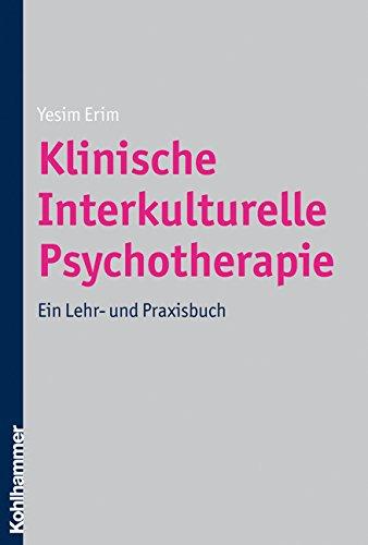 Klinische Interkulturelle Psychotherapie: Ein Lehr- und Praxisbuch