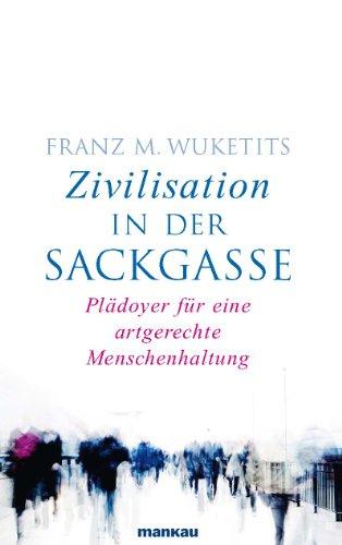 Zivilisation in der Sackgasse: Plädoyer für eine artgerechte Menschenhaltung