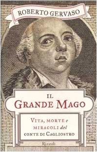 Il grande mago. Vita, morte e miracoli del conte di Cagliostro (Saggi italiani)