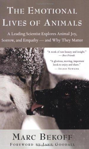 The Emotional Lives of Animals: A Leading Scientist Explores Animal Joy, Sorrow, and Empathy--And Why They Matter