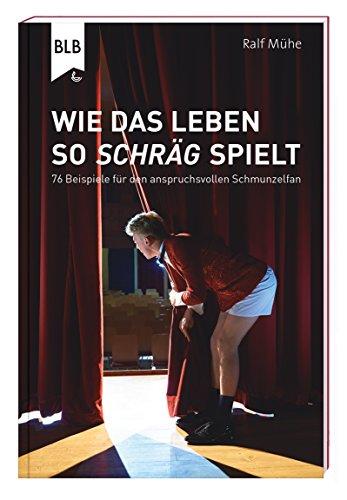 Wie das Leben so schräg spielt: 76 Beispiele für den anspruchsvollen Schmunzelfan