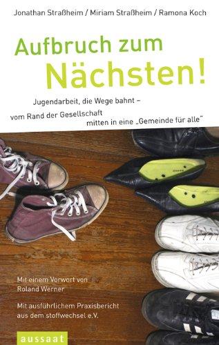 Aufbruch zum Nächsten: Oder: Gemeinde für alle! Eine praxisnahe Arbeitshilfe. Mit ausführlichem Praxisbericht aus dem Stoffwechsel e.V. von Johannes ... Praxisbericht aus dem stoffwechsel e.V