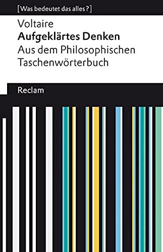 Aufgeklärtes Denken. Aus dem Philosophischen Taschenwörterbuch: [Was bedeutet das alles?] (Reclams Universal-Bibliothek)