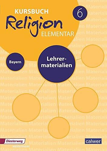 Kursbuch Religion Elementar 6 Ausgabe für Bayern. Lehrermaterialien: Für den evangelischen Religionsunterricht an Mittelschulen in Bayern (Kursbuch Religion Elementar - Ausgabe für Bayern)