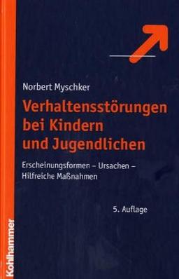 Verhaltensstörungen bei Kindern und Jugendlichen. Erscheinungsformen. Ursachen. Hilfreiche Maßnahmen