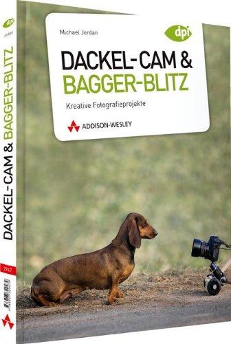 Dackel-Cam und Bagger-Blitz - Kreative Fotografieprojekte (DPI Fotografie)