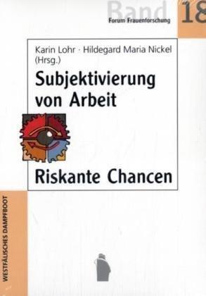 Subjektivierung von Arbeit - Riskante Chancen