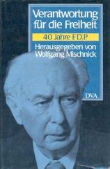 Verantwortung für die Freiheit. 40 Jahre F.D.P.