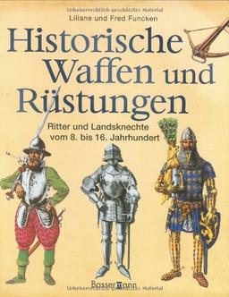 Historische Waffen und Rüstungen: Ritter und Landsknechte vom 8. bis 16. Jahrhundert