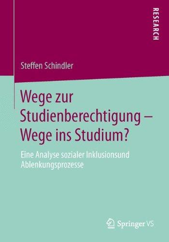 Wege Zur Studienberechtigung - Wege Ins Studium?: Eine Analyse Sozialer Inklusions- Und Ablenkungsprozesse (German Edition)