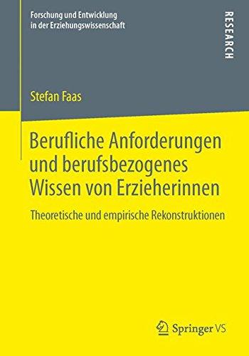 Berufliche Anforderungen und berufsbezogenes Wissen von Erzieherinnen: Theoretische und empirische Rekonstruktionen (Forschung und Entwicklung in der Erziehungswissenschaft)