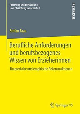 Berufliche Anforderungen und berufsbezogenes Wissen von Erzieherinnen: Theoretische und empirische Rekonstruktionen (Forschung und Entwicklung in der Erziehungswissenschaft)