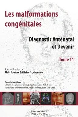 Les malformations congénitales : diagnostic anténatal et devenir. Vol. 11