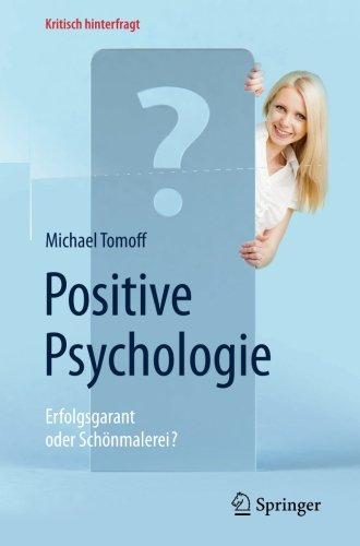 Positive Psychologie - Erfolgsgarant oder Schönmalerei? (Kritisch hinterfragt)