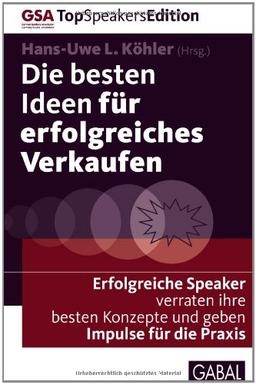 Die besten Ideen für erfolgreiches Verkaufen: Erfolgreiche Speaker verraten ihre besten Konzepte und geben Impulse für die Praxis