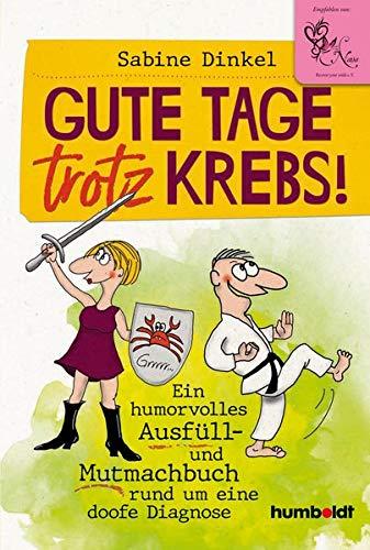 Gute Tage trotz Krebs!: Ein humorvolles Ausfüll- und Mutmachbuch rund um eine doofe Diagnose: Ein humorvolles Ausfüll- und Mutmachbuch rund um eine ... Empfohlen von "Nana Recover your smile e. V."