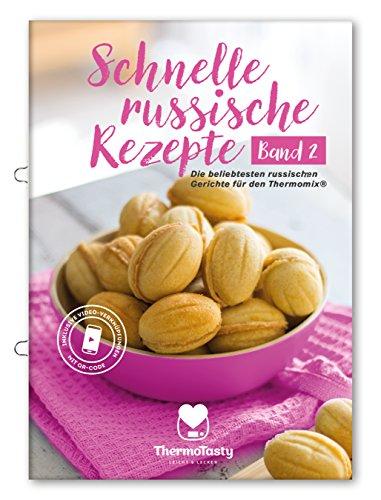 Schnelle russische Rezepte Band 2 - Die beliebtesten russischen Gerichte für den Thermomix® inkl. Schritt-für-Schritt Videoanleitungen