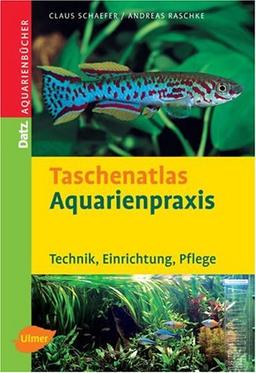 Taschenatlas Aquarienpraxis. Technik, Einrichtung, Pflege (DATZ-Aquarienbücher)