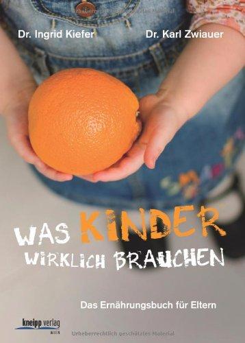 Was Kinder wirklich brauchen: Das Ernährungsbuch für Eltern