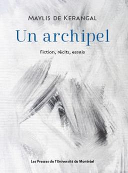 Un archipel: Fiction, récits, essais