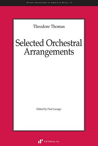 Theodore Thomas - Selected Orchestral Arrangements (Recent Researches in American Music, Band 79)