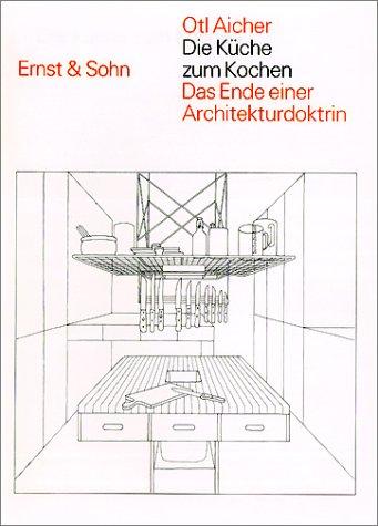 Die Küche zum Kochen: Das Ende Einer Architekturdoktrin