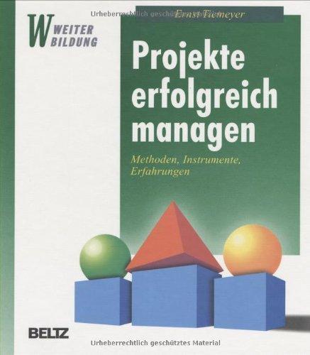 Projekte erfolgreich managen: Methoden, Instrumente, Erfahrungen (Beltz Weiterbildung)