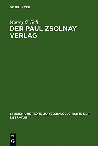 Der Paul Zsolnay Verlag: Von der Gründung bis zur Rückkehr aus dem Exil (Studien und Texte zur Sozialgeschichte der Literatur, Band 45)