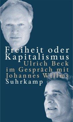 Freiheit oder Kapitalismus: Ulrich Beck im Gespräch mit Johannes Willms