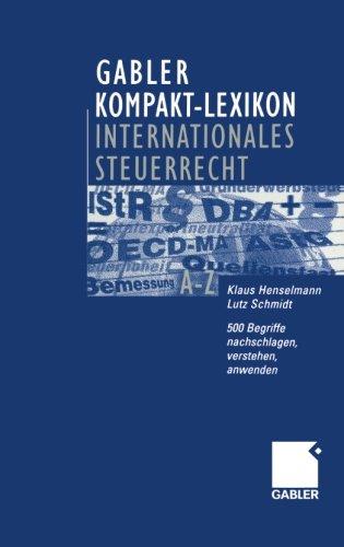 Gabler Kompakt-Lexikon Internationales Steuerrecht. 500 Begriffe nachschlagen, verstehen, anwenden