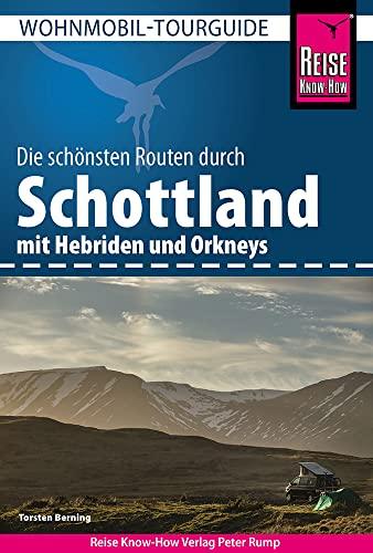 Reise Know-How Wohnmobil-Tourguide Schottland mit Hebriden und Orkneys: Die schönsten Routen