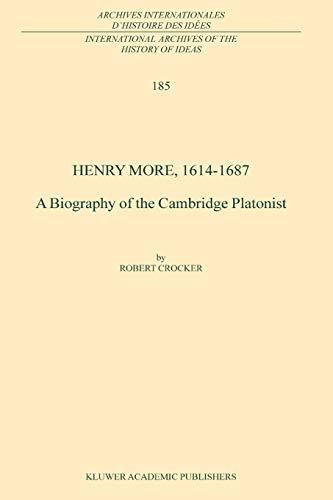 Henry More, 1614-1687: A Biography of the Cambridge Platonist (International Archives of the History of Ideas Archives internationales d'histoire des idées, 185, Band 185)