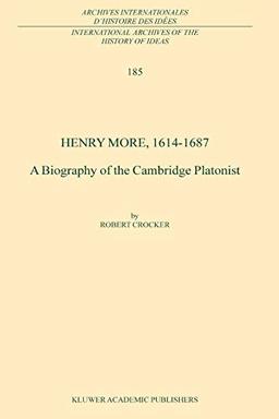 Henry More, 1614-1687: A Biography of the Cambridge Platonist (International Archives of the History of Ideas Archives internationales d'histoire des idées, 185, Band 185)