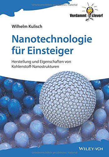 Nanotechnologie für Einsteiger: Herstellung und Eigenschaften von Kohlenstoff-Nanostrukturen (Verdammt clever!)