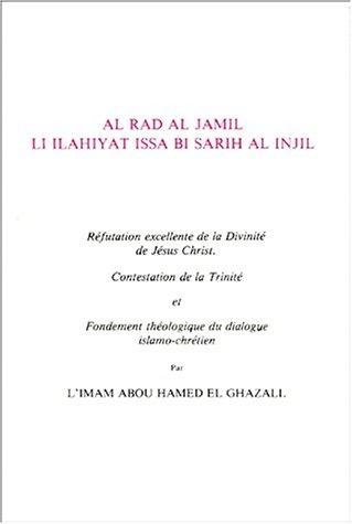 Al rad al jamil li ilahiyat Issa bi sarih al Injil : réfutation excellente de la divinité de Jésus-Christ : contestation de la Trinité et fondement théologique du dialogue islamo-chrétien