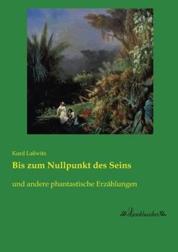 Bis zum Nullpunkt des Seins: und andere phantastische Erzaehlungen: und andere phantastische Erzählungen