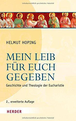 Mein Leib für euch gegeben: Geschichte und Theologie der Eucharistie