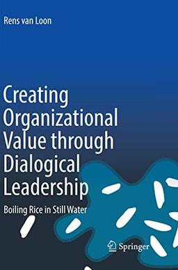 Creating Organizational Value through Dialogical Leadership: Boiling Rice in Still Water