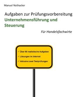 Aufgaben zur Prüfungsvorbereitung Unternehmensführung und Steuerung: Für Handelsfachwirte