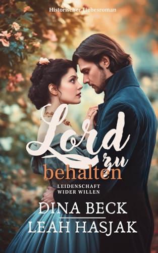 Lord zu behalten: Historischer Liebesroman - Nachspiel (Leidenschaft wider Willen, Band 2)