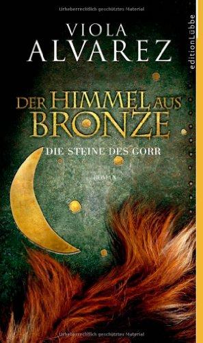 Der Himmel aus Bronze: Die Steine des Gorr. Roman