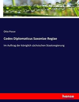 Codex Diplomaticus Saxoniae Regiae: Im Auftrag der königlich sächsischen Staatsregierung