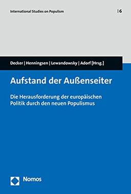 Aufstand der Außenseiter: Die Herausforderung der europäischen Politik durch den neuen Populismus (International Studies on Populism, 6)