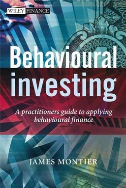 Behavioural Investing: A Practitioners Guide to Applying Behavioural Finance (Wiley Finance)