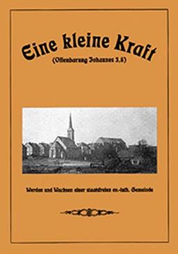 Eine kleine Kraft (Offenb. Joh. 3,8): Vom Werden und Wachsen einer staatsfreien ev.-luth. Gemeinde