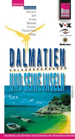 Dalmatien und seine Inseln. Know-How Urlaubshandbuch. Split, Dubrovnik, Brac, Hvar, Korcula, Mljet, Vis, Dugi