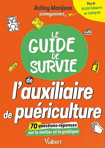 Le guide de survie de l'auxiliaire de puériculture : 70 questions-réponses sur le métier et la pratique