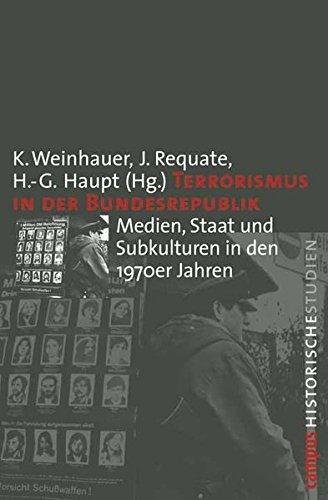 Terrorismus in der Bundesrepublik: Medien, Staat und Subkulturen in den 1970er Jahren (Campus Historische Studien)