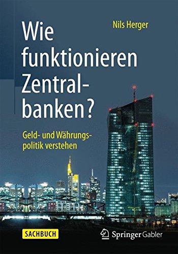 Wie funktionieren Zentralbanken?: Geld- und Währungspolitik verstehen