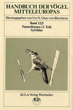 Handbuch der Vögel Mitteleuropas, 14 Bde. in Tl.-Bdn., Reg.-Bd. u. Kompendium, Bd.12/1, Passeriformes: Bd. XII